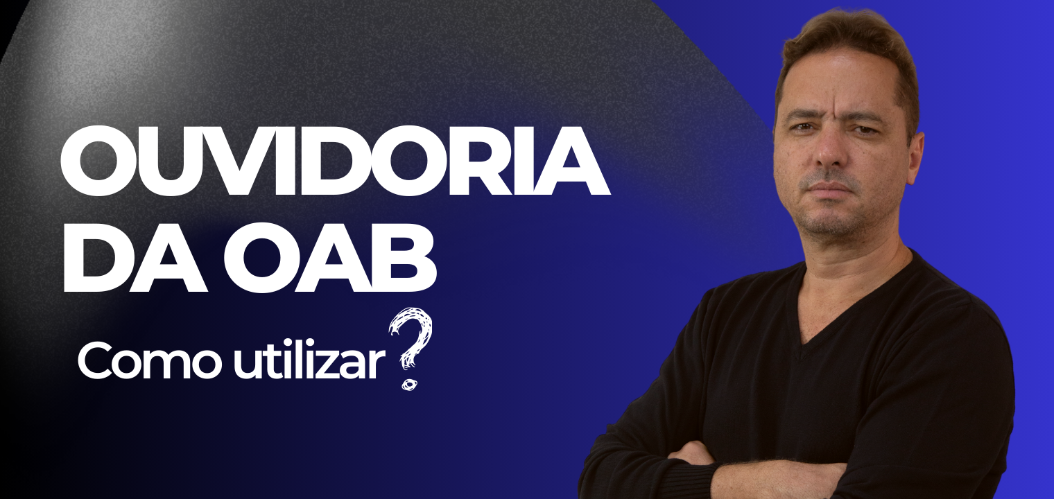 Ouvidoria da OAB: Como utilizar da forma correta? Ouvidoria da OAB: Como utilizar da forma correta?
